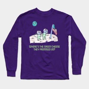 Where is the Green Cheese, They Promised Us? Long Sleeve T-Shirt